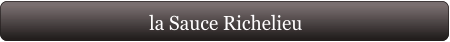 la Sauce Richelieu