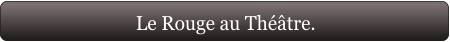 Le Rouge au Théâtre.