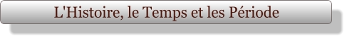 L'Histoire, le Temps et les Période