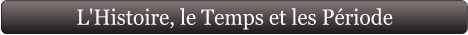 L'Histoire, le Temps et les Période