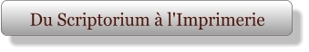 Du Scriptorium à l'Imprimerie