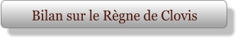 Bilan sur le Règne de Clovis