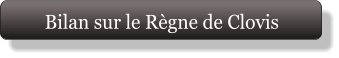 Bilan sur le Règne de Clovis