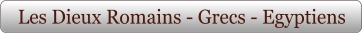 Les Dieux Romains - Grecs - Egyptiens
