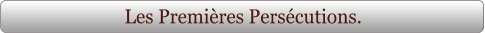 Les Premières Persécutions.