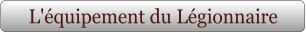 L'équipement du Légionnaire
