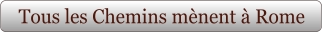 Tous les Chemins mènent à Rome