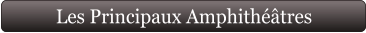 Les Principaux Amphithéâtres