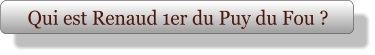 Qui est Renaud 1er du Puy du Fou ?