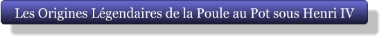 Les Origines Légendaires de la Poule au Pot sous Henri IV
