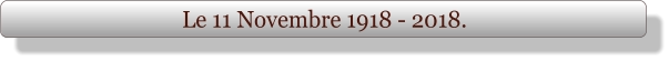 Le 11 Novembre 1918 - 2018.