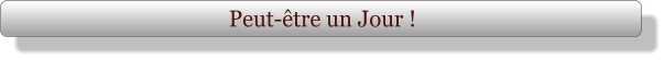 Peut-être un Jour !