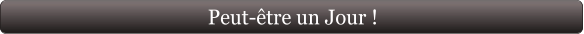 Peut-être un Jour !