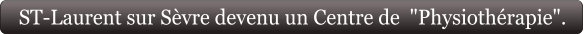 ST-Laurent sur Sèvre devenu un Centre de  "Physiothérapie".
