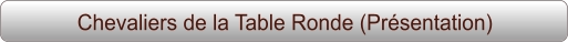 Chevaliers de la Table Ronde (Présentation)