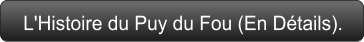 L'Histoire du Puy du Fou (En Détails).