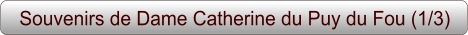 Souvenirs de Dame Catherine du Puy du Fou (1/3)
