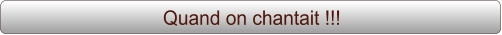 Quand on chantait !!!