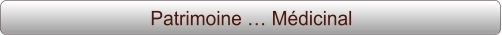 Patrimoine … Médicinal