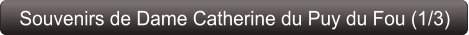 Souvenirs de Dame Catherine du Puy du Fou (1/3)
