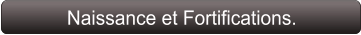 Naissance et Fortifications.