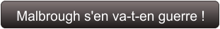 Malbrough s'en va-t-en guerre !