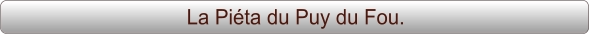 La Piéta du Puy du Fou.