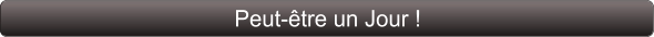 Peut-être un Jour !