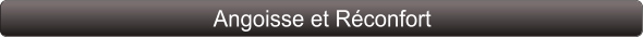 Angoisse et Réconfort
