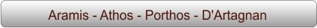 Aramis - Athos - Porthos - D'Artagnan