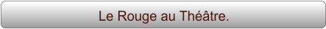 Le Rouge au Théâtre.