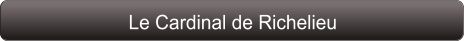 Le Cardinal de Richelieu