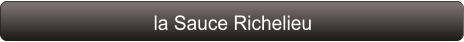 la Sauce Richelieu