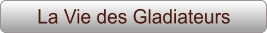 La Vie des Gladiateurs