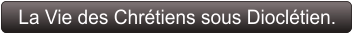La Vie des Chrétiens sous Dioclétien.