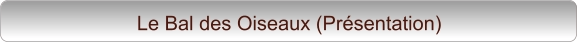 Le Bal des Oiseaux (Présentation)