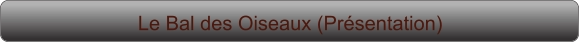 Le Bal des Oiseaux (Présentation)