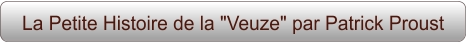 La Petite Histoire de la "Veuze" par Patrick Proust
