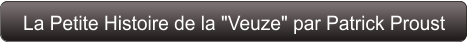 La Petite Histoire de la "Veuze" par Patrick Proust