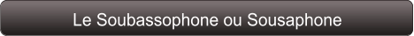 Le Soubassophone ou Sousaphone