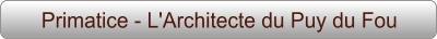 Primatice - L'Architecte du Puy du Fou