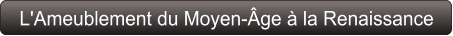 L'Ameublement du Moyen-Âge à la Renaissance
