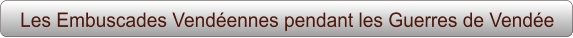 Les Embuscades Vendéennes pendant les Guerres de Vendée
