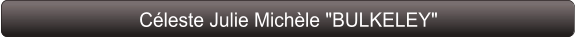 Céleste Julie Michèle "BULKELEY"