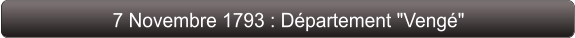 7 Novembre 1793 : Département "Vengé"