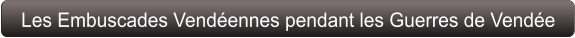 Les Embuscades Vendéennes pendant les Guerres de Vendée