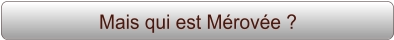 Mais qui est Mérovée ?