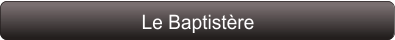 Le Baptistère