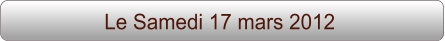 Le Samedi 17 mars 2012