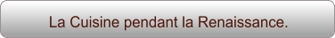 La Cuisine pendant la Renaissance.